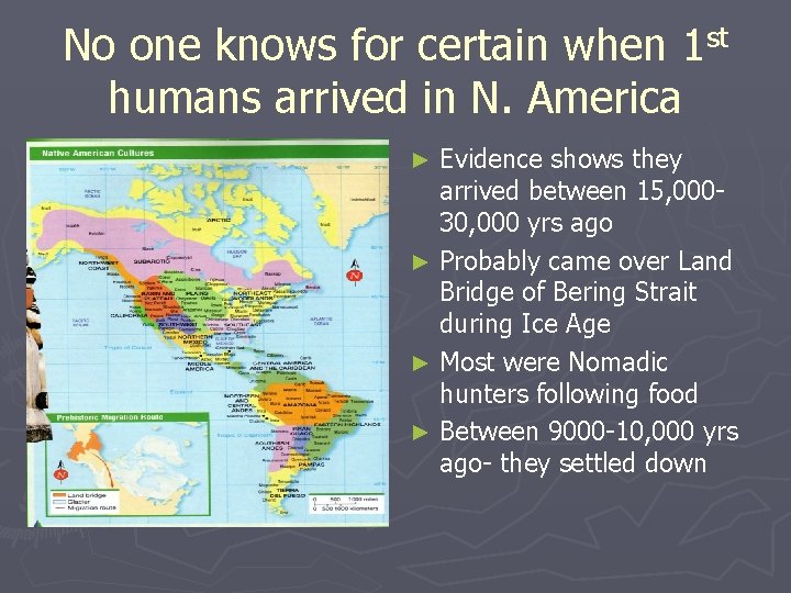 No one knows for certain when 1 st humans arrived in N. America Evidence