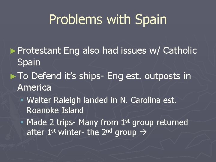 Problems with Spain ► Protestant Eng also had issues w/ Catholic Spain ► To