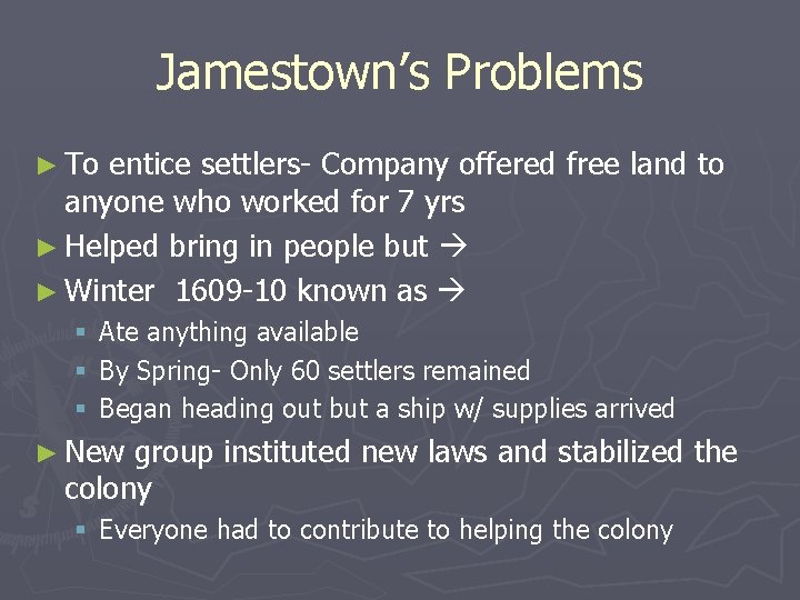 Jamestown’s Problems ► To entice settlers- Company offered free land to anyone who worked
