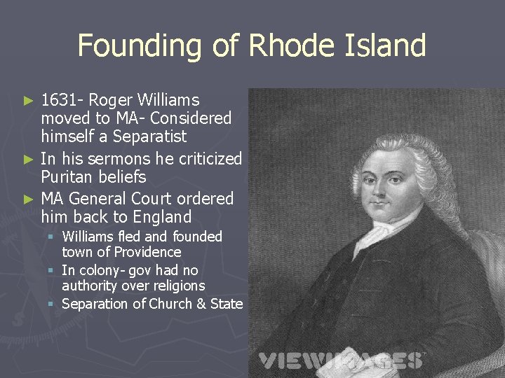 Founding of Rhode Island 1631 - Roger Williams moved to MA- Considered himself a