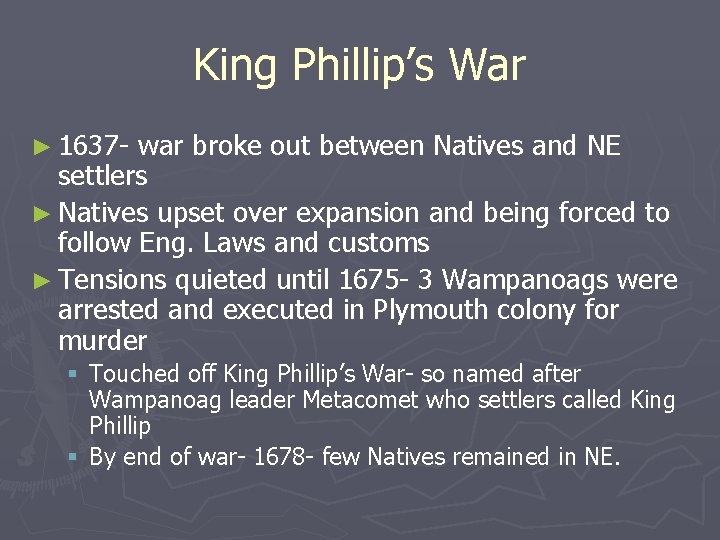 King Phillip’s War ► 1637 - war broke out between Natives and NE settlers