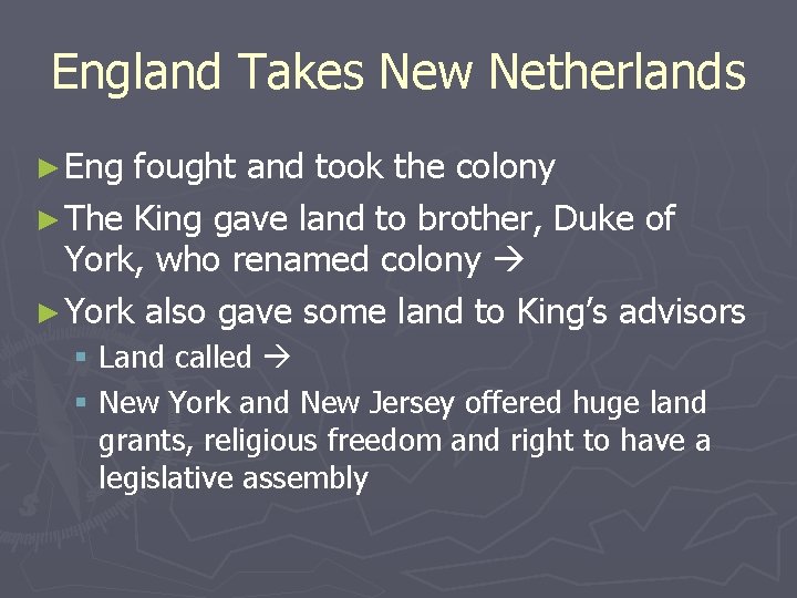 England Takes New Netherlands ► Eng fought and took the colony ► The King