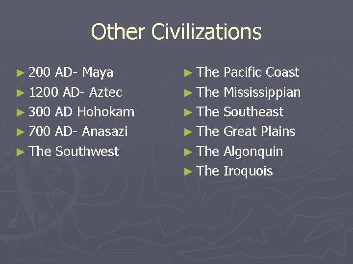 Other Civilizations ► 200 AD- Maya ► 1200 AD- Aztec ► 300 AD Hohokam