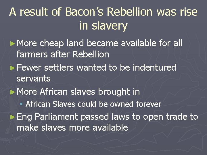 A result of Bacon’s Rebellion was rise in slavery ► More cheap land became