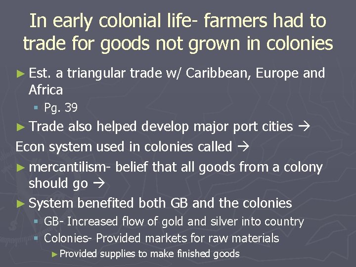 In early colonial life- farmers had to trade for goods not grown in colonies