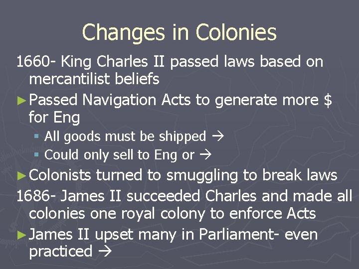 Changes in Colonies 1660 - King Charles II passed laws based on mercantilist beliefs