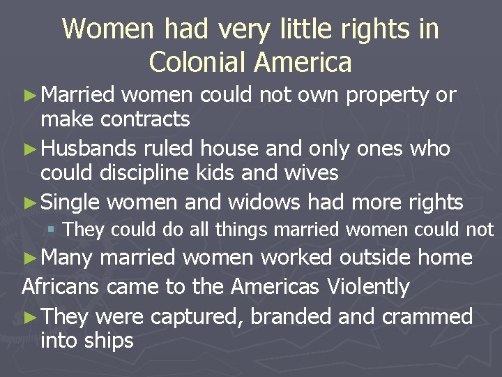 Women had very little rights in Colonial America ► Married women could not own