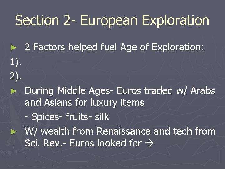 Section 2 - European Exploration ► 2 Factors helped fuel Age of Exploration: 1).