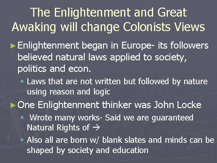 The Enlightenment and Great Awaking will change Colonists Views ► Enlightenment began in Europe-