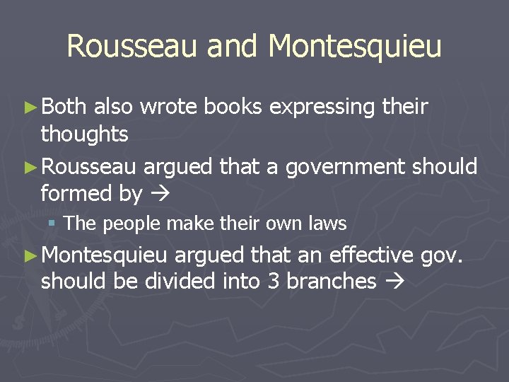 Rousseau and Montesquieu ► Both also wrote books expressing their thoughts ► Rousseau argued