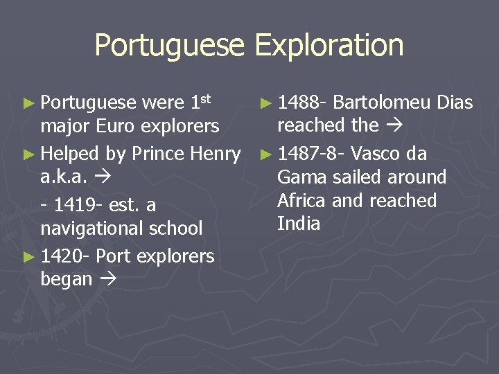 Portuguese Exploration ► Portuguese were 1 st ► 1488 - Bartolomeu Dias reached the