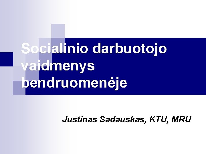 Socialinio darbuotojo vaidmenys bendruomenėje Justinas Sadauskas, KTU, MRU 