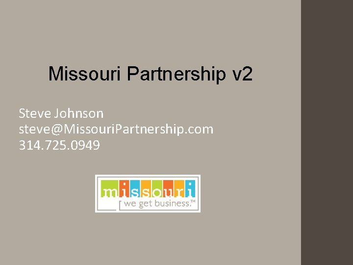 Missouri Partnership v 2 Steve Johnson steve@Missouri. Partnership. com 314. 725. 0949 