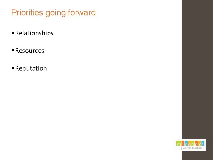 Priorities going forward § Relationships § Resources § Reputation 