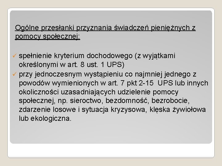 Ogólne przesłanki przyznania świadczeń pieniężnych z pomocy społecznej: ü spełnienie kryterium dochodowego (z wyjątkami