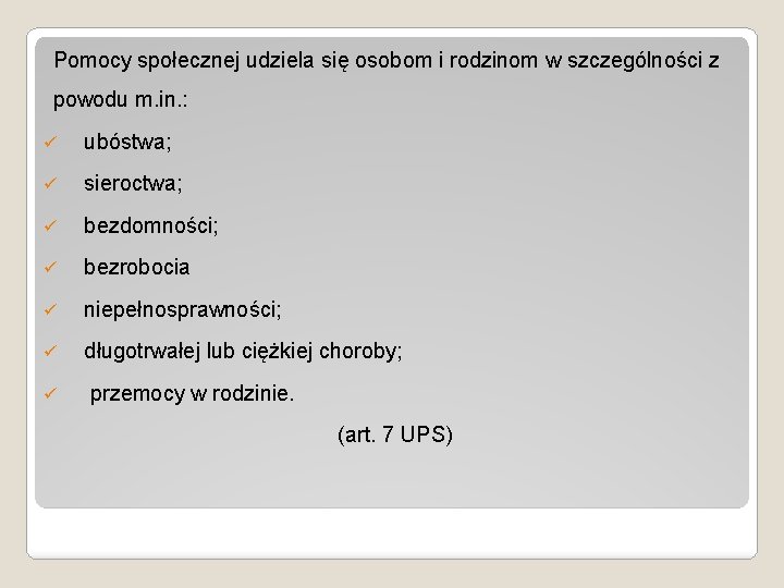 Pomocy społecznej udziela się osobom i rodzinom w szczególności z powodu m. in. :