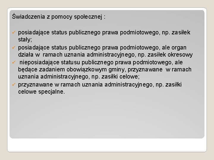 Świadczenia z pomocy społecznej : posiadające status publicznego prawa podmiotowego, np. zasiłek stały; ü