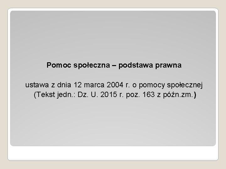 Pomoc społeczna – podstawa prawna ustawa z dnia 12 marca 2004 r. o pomocy