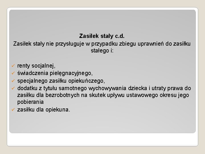 Zasiłek stały c. d. Zasiłek stały nie przysługuje w przypadku zbiegu uprawnień do zasiłku