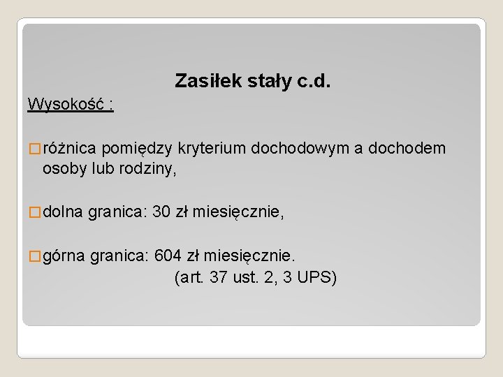 Zasiłek stały c. d. Wysokość : � różnica pomiędzy kryterium dochodowym a dochodem osoby