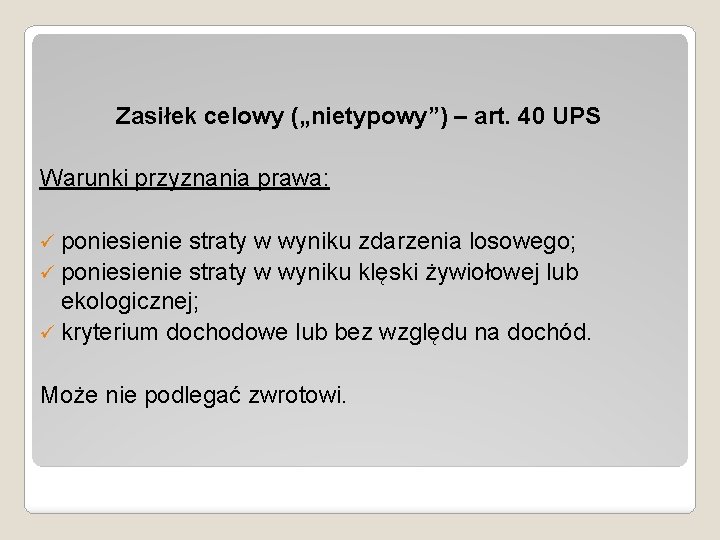 Zasiłek celowy („nietypowy”) – art. 40 UPS Warunki przyznania prawa: ü poniesienie straty w