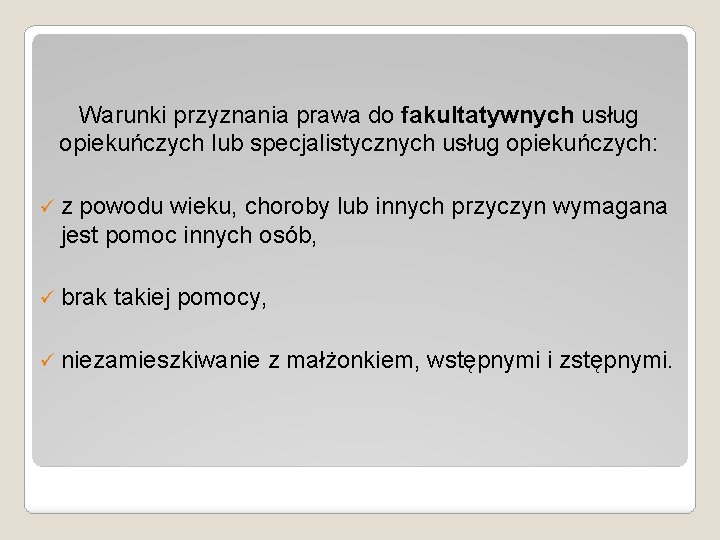 Warunki przyznania prawa do fakultatywnych usług opiekuńczych lub specjalistycznych usług opiekuńczych: ü z powodu