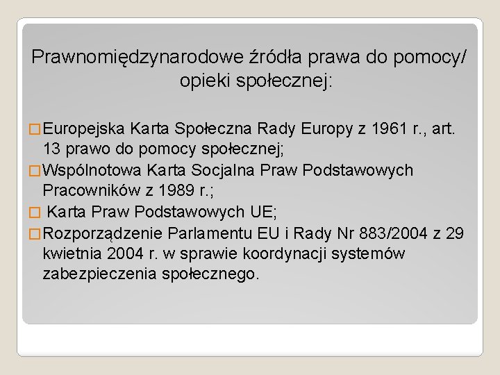 Prawnomiędzynarodowe źródła prawa do pomocy/ opieki społecznej: � Europejska Karta Społeczna Rady Europy z Prawnomiędzynarodowe źródła prawa do pomocy/ opieki społecznej: � Europejska Karta Społeczna Rady Europy z