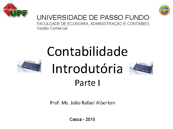 UNIVERSIDADE DE PASSO FUNDO FACULDADE DE ECONOMIA, ADMINISTRAÇÃO E CONTÁBEIS Gestão Comercial Contabilidade Introdutória