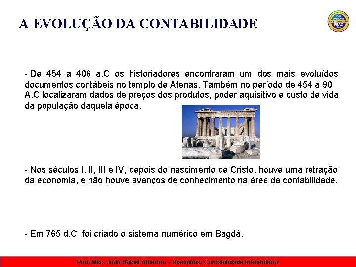 A EVOLUÇÃO DA CONTABILIDADE - De 454 a 406 a. C os historiadores encontraram