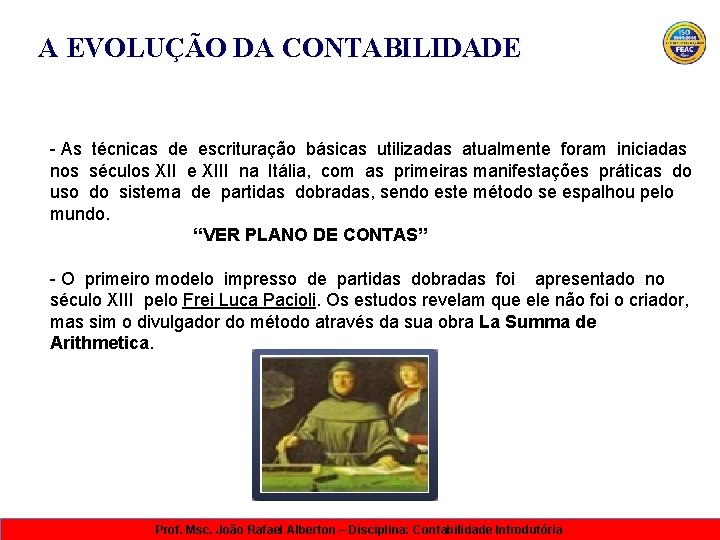 A EVOLUÇÃO DA CONTABILIDADE - As técnicas de escrituração básicas utilizadas atualmente foram iniciadas