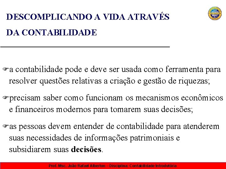 DESCOMPLICANDO A VIDA ATRAVÉS DA CONTABILIDADE Fa contabilidade pode e deve ser usada como