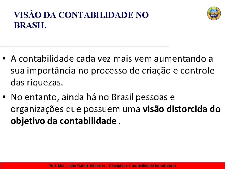 VISÃO DA CONTABILIDADE NO BRASIL • A contabilidade cada vez mais vem aumentando a