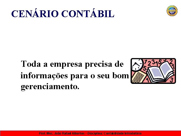 CENÁRIO CONTÁBIL Toda a empresa precisa de informações para o seu bom gerenciamento. Prof.