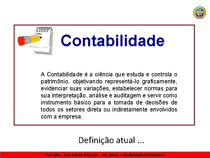 Contabilidade A Contabilidade é a ciência que estuda e controla o patrimônio, objetivando representá-lo