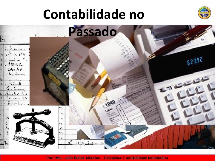 Contabilidade no Passado Prof. Msc. João Rafael Alberton – Disciplina: Contabilidade Introdutória 