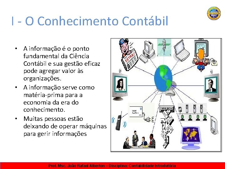 I - O Conhecimento Contábil • A informação é o ponto fundamental da Ciência