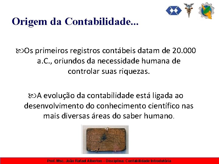 Origem da Contabilidade. . . Os primeiros registros contábeis datam de 20. 000 a.