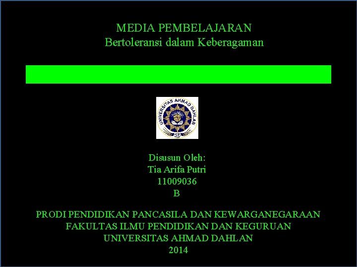 MEDIA PEMBELAJARAN Bertoleransi dalam Keberagaman Disusun Oleh: Tia Arifa Putri 11009036 B PRODI PENDIDIKAN