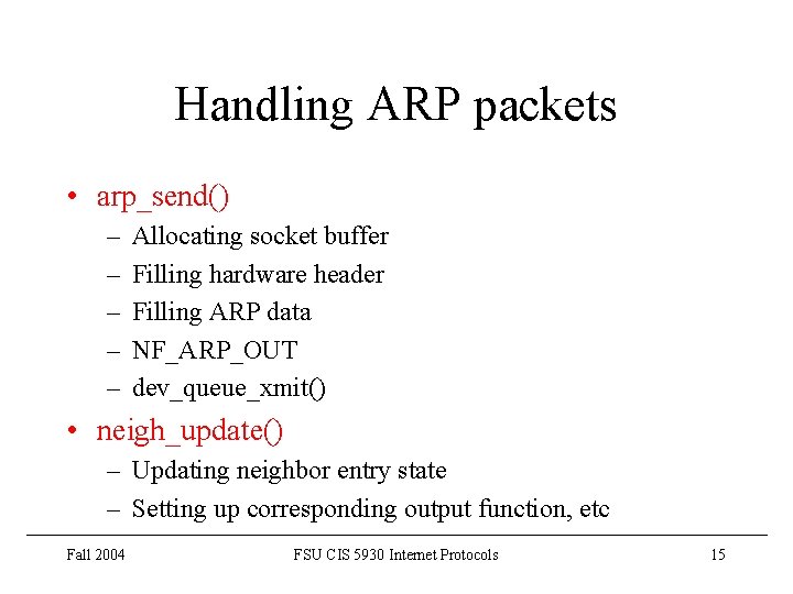Handling ARP packets • arp_send() – – – Allocating socket buffer Filling hardware header Handling ARP packets • arp_send() – – – Allocating socket buffer Filling hardware header