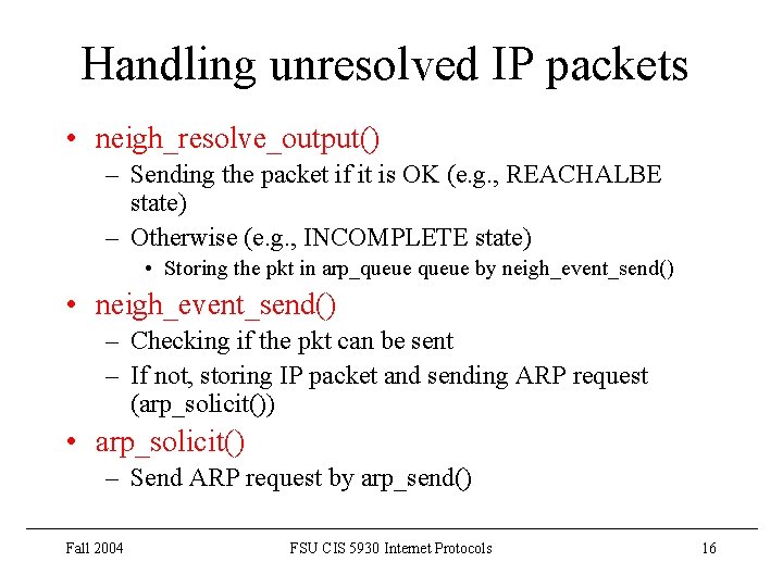Handling unresolved IP packets • neigh_resolve_output() – Sending the packet if it is OK Handling unresolved IP packets • neigh_resolve_output() – Sending the packet if it is OK