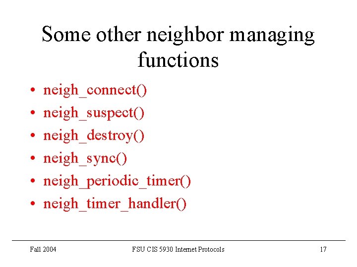 Some other neighbor managing functions • • • neigh_connect() neigh_suspect() neigh_destroy() neigh_sync() neigh_periodic_timer() neigh_timer_handler() Some other neighbor managing functions • • • neigh_connect() neigh_suspect() neigh_destroy() neigh_sync() neigh_periodic_timer() neigh_timer_handler()