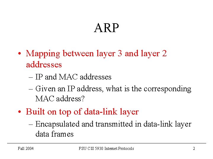 ARP • Mapping between layer 3 and layer 2 addresses – IP and MAC ARP • Mapping between layer 3 and layer 2 addresses – IP and MAC
