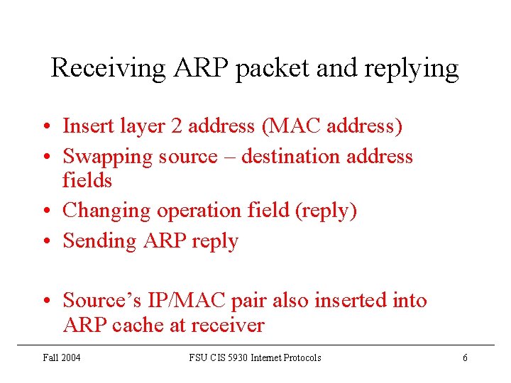 Receiving ARP packet and replying • Insert layer 2 address (MAC address) • Swapping Receiving ARP packet and replying • Insert layer 2 address (MAC address) • Swapping