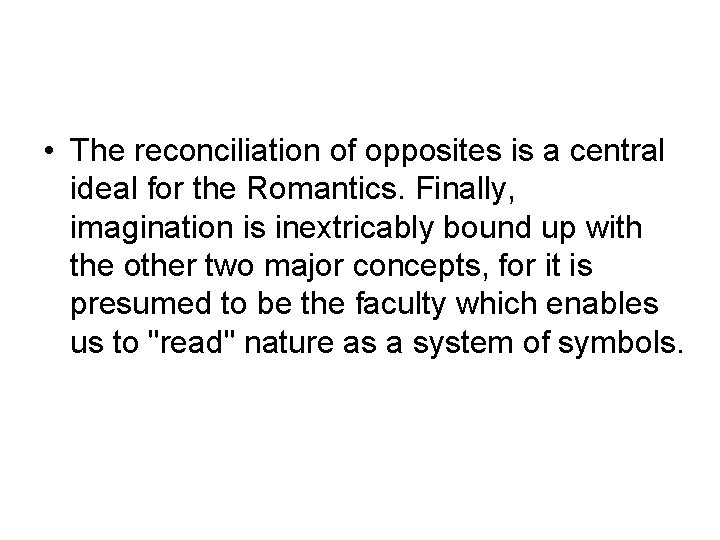 • The reconciliation of opposites is a central ideal for the Romantics. Finally, • The reconciliation of opposites is a central ideal for the Romantics. Finally,