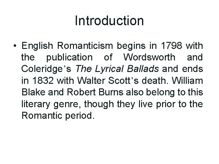 Introduction • English Romanticism begins in 1798 with the publication of Wordsworth and Coleridge’s Introduction • English Romanticism begins in 1798 with the publication of Wordsworth and Coleridge’s