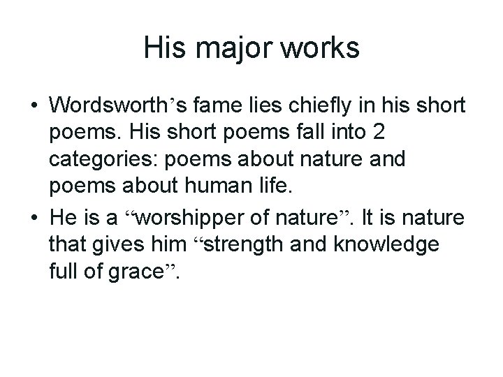 His major works • Wordsworth’s fame lies chiefly in his short poems. His short