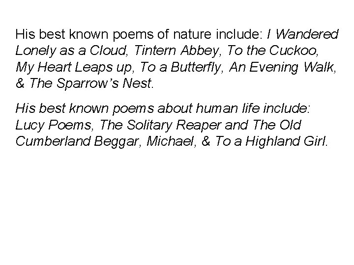 His best known poems of nature include: I Wandered Lonely as a Cloud, Tintern His best known poems of nature include: I Wandered Lonely as a Cloud, Tintern