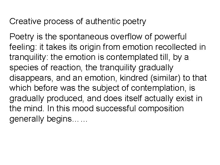Creative process of authentic poetry Poetry is the spontaneous overflow of powerful feeling: it