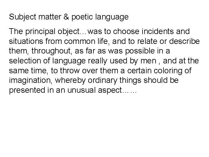 Subject matter & poetic language The principal object…was to choose incidents and situations from Subject matter & poetic language The principal object…was to choose incidents and situations from