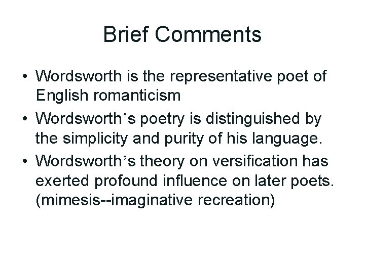 Brief Comments • Wordsworth is the representative poet of English romanticism • Wordsworth’s poetry